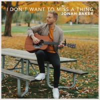 I Don't Want to Miss a Thing_Jonah Baker
