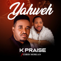Yahweh(feat. Chris Morgan)_K Praise,Chris Morgan