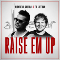 Raise 'Em Up_Alonestar,Ed Sheeran,Jethro Sheeran
