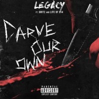 Carve Our Own_Legacy,Gritz,The Life of S14