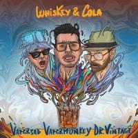 Whiskey & Cola (feat. Vapormonkey, Vaporsad & Dr. Vintage)_Vapormob,Vapormonkey,Vaporsad,Dr. Vintage