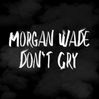 Don't Cry_Morgan Wade,Morgan Dealie Wade,Paul Ebersold