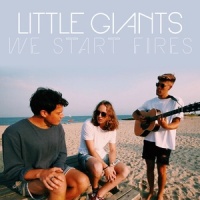 We Start Fires_Little Giants