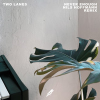 Never Enough_TWO LANES,Nils Hoffmann