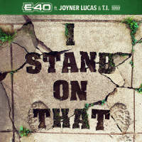 I Stand On That_E-40,Joyner Lucas,T.I.