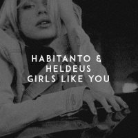 Girls Like You_Habitanto,Heldeus,Jason Evigan,Gian Michael Stone,Adam Noah Levine,Henry Walter,Brittany Talia Hazzard