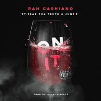 On It(feat. Trae Tha Truth & June B)_Rah Cashiano,Trae Tha Truth,June B