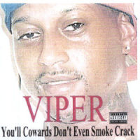 You'll Cowards Don't Even Smoke Crack_Viper