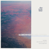 Somewhere I Go Often_The True Blue