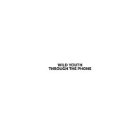 Through the Phone_Wild Youth