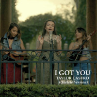 I Got You (Ukulele Version)_Taylor Castro