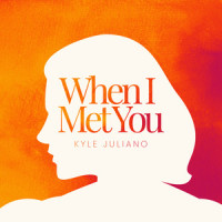 When I Met You_Kyle Juliano