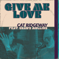 Give Me Love_Cat Ridgeway,Shawn Mullins