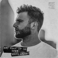 Why Can't It Be Over_Chase Wright