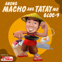 Anong Macho Ang Tatay Mo(Inspired By Mang Tomas)_Gloc-9