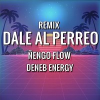 Dale Al Perreo_Deneb Energy,Ñengo Flow