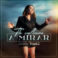 Te Volveré a mirar_Gabby Tamez