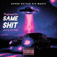 Same **** (feat. Kill Jasper, Trapboy Freddy & Lucasraps)_Proficient 6ix,Kill Jasper,Trapboy Freddy,Lucasraps