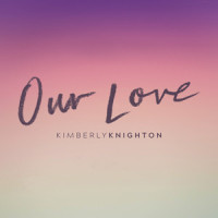 Our Love_Kimberly Knighton