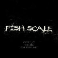 Fish Scale_Cassius Jay,Tory Lanez,Trouble