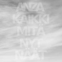 Kaikki Mitä Nyt Näät_ANZA
