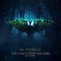 You Can't Stop The Girl_Da Tweekaz,Karra