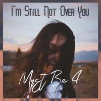 I'm Still Not Over You_Must Be 4,Kuya Bryan