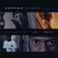I Just Want To_Brotha Lynch Hung,Laz,G-Macc