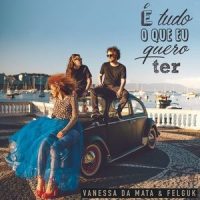 É Tudo o Que Eu Quero Ter_Vanessa Da Mata,Felguk