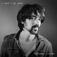 I Won't Be Here_Anthony Lazaro,Antonio De Giovanni