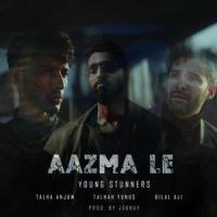 Aazma Le (feat. Bilal Ali)_YOUNG STUNNERS,Talha Anjum,TALHAH YUNUS,Bilal Ali