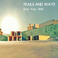 Say You Will_Trails and Ways