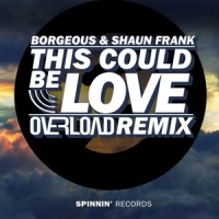 This Could Be Love_Overload,Borgeous,Shaun Frank