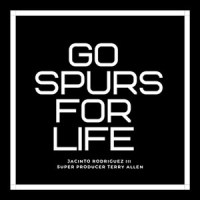 Go Spurs for Life_Jacinto Rodriguez III,Terry Allen