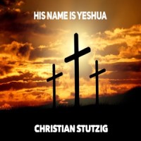 His Name Is Yeshua_Christian Stutzig