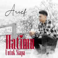 Hatimu Untuk Siapa_Arief