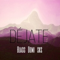 Déjate (feat. Domi & Skabas)_Blacc Bragio,Domi,Skabas