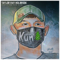 What a Time to Be Alive_Taylor Ray Holbrook