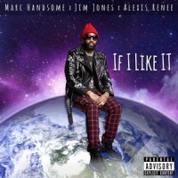 If I Like It_Marc Handsome,Jim Jones,Alexis Renee