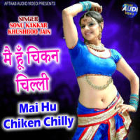 Mai Hu Chiken Chilly_Sonu Kakkar,Khushboo Jain