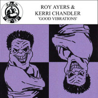 Good Vibrations_Roy Ayers,Kerri Chandler,Onionz