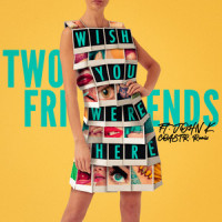 Wish You Were Here (feat. John K)_Two Friends,COASTR.,John K