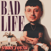 Bad Life_Vinny Tovar,Vicente Tovar