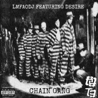 Chain Gang_lmfaodj,Desire