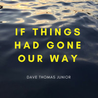If Things Had Gone Our Way_Dave Thomas Junior