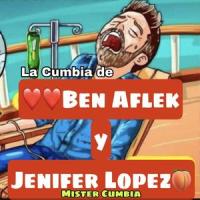 La Cumbia de Ben Afleck Y Jenifer Lopez_Mister Cumbia