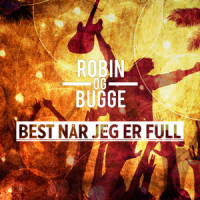 Best når jeg er full_Robin og Bugge