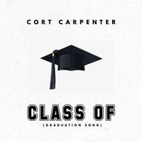 Class of(Graduation Song)_Cort Carpenter