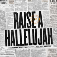 Raise a Hallelujah_Bethel Music,Jonathan David Helser,Melissa Helser