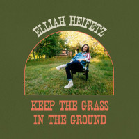 Keep the Grass in the Ground_Elliah Heifetz